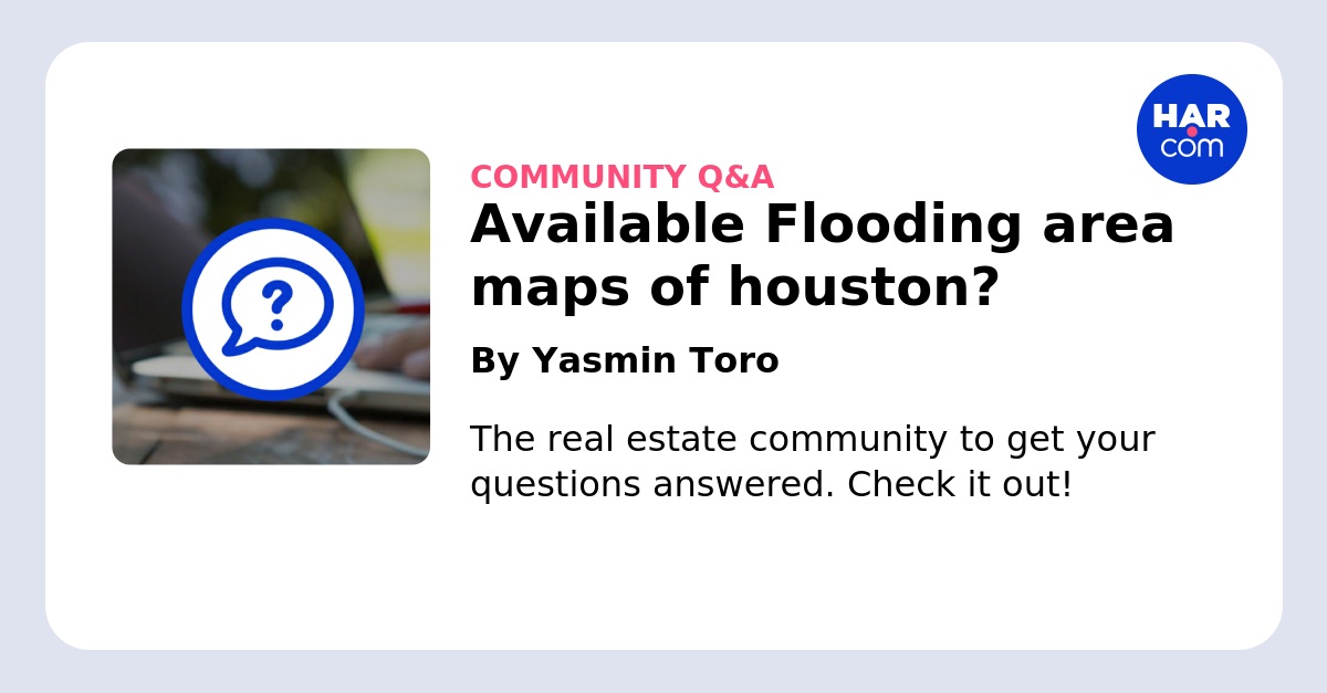 Available Flooding area maps of houston? - HAR.com