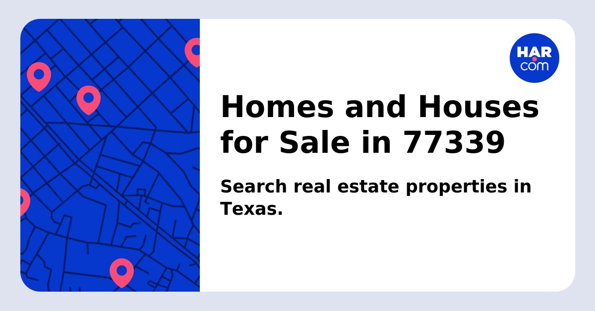 Homes and Houses for Sale in 77339 - HAR.com