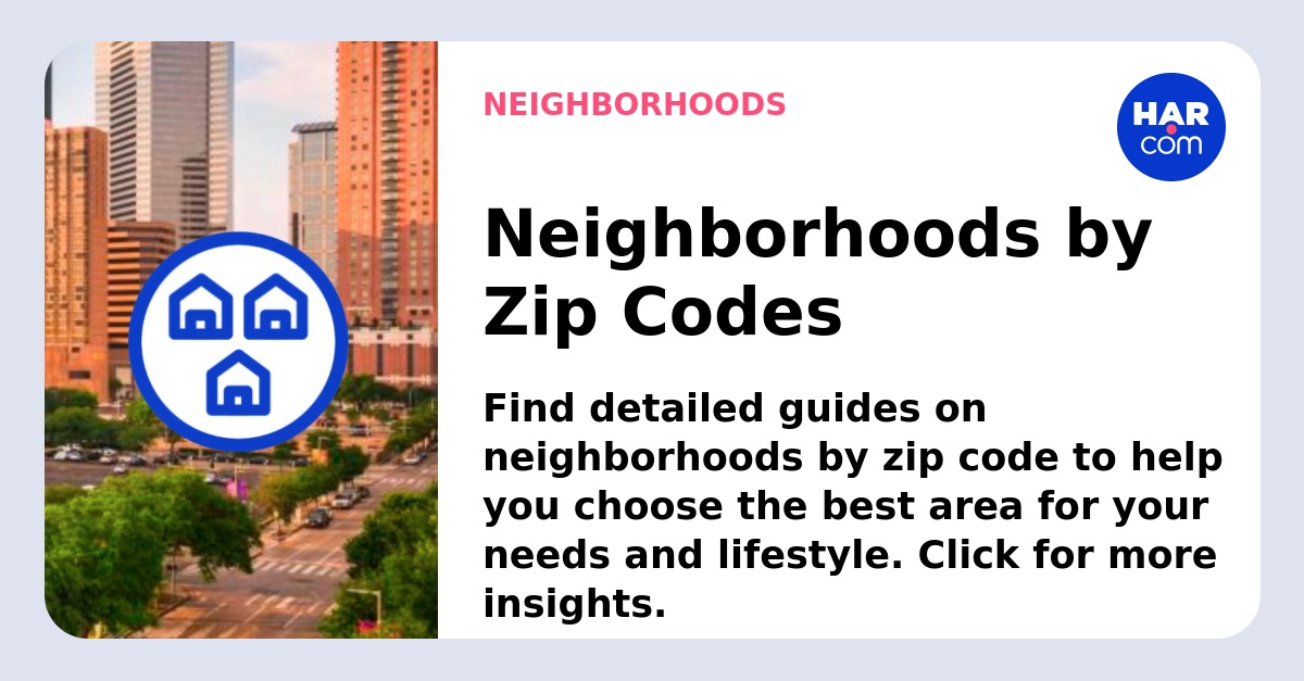 Texas Neighborhoods by Zip Code - HAR.com - HAR.com